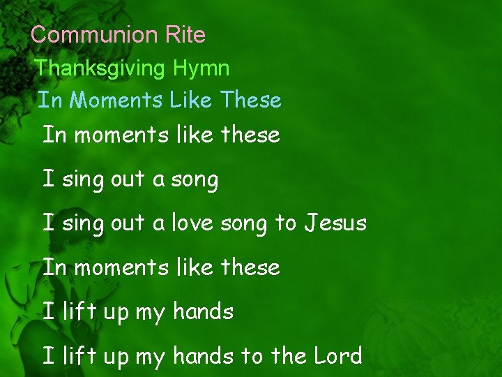 Communion Rite Thanksgiving Hymn In Moments Like These In moments like these I sing
