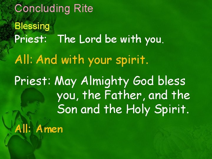 Concluding Rite Blessing Priest: The Lord be with you. All: And with your spirit.