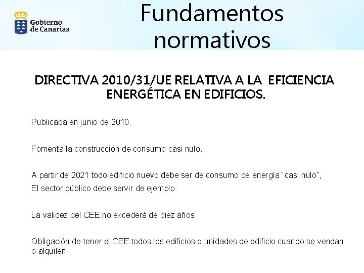 Fundamentos normativos DIRECTIVA 2010/31/UE RELATIVA A LA EFICIENCIA ENERGÉTICA EN EDIFICIOS. Publicada en junio