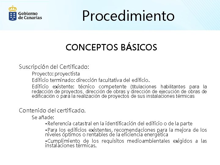 Procedimiento CONCEPTOS BÁSICOS Suscripción del Certificado: Proyecto: proyectista Edificio terminado: dirección facultativa del edificio.