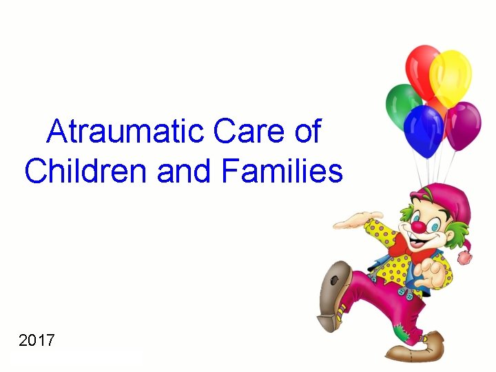 Atraumatic Care of Children and Families 2017 