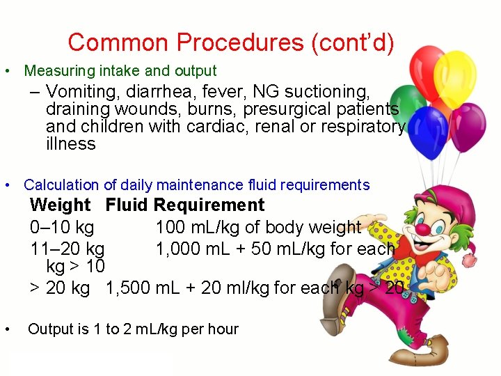 Common Procedures (cont’d) • Measuring intake and output – Vomiting, diarrhea, fever, NG suctioning,