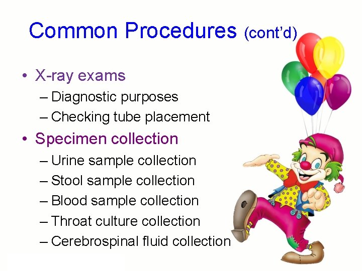 Common Procedures (cont’d) • X-ray exams – Diagnostic purposes – Checking tube placement •