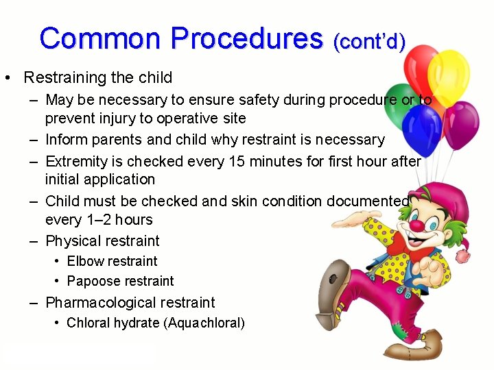 Common Procedures (cont’d) • Restraining the child – May be necessary to ensure safety