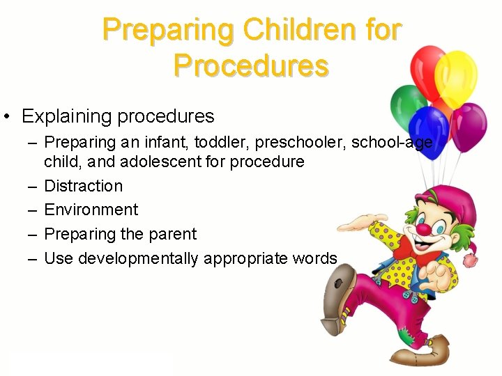 Preparing Children for Procedures • Explaining procedures – Preparing an infant, toddler, preschooler, school-age