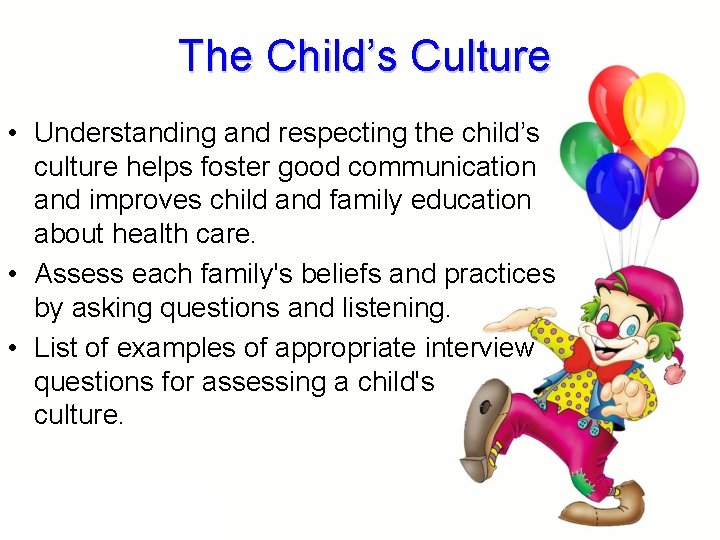 The Child’s Culture • Understanding and respecting the child’s culture helps foster good communication