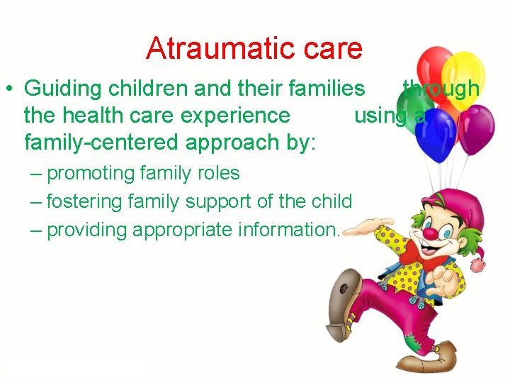 Atraumatic care • Guiding children and their families through the health care experience using
