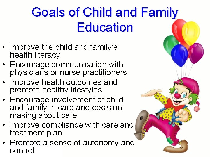 Goals of Child and Family Education • Improve the child and family’s health literacy