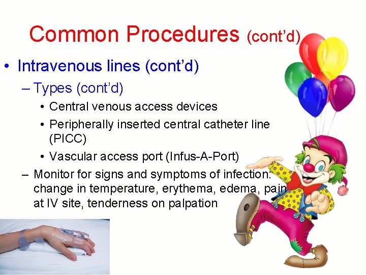 Common Procedures (cont’d) • Intravenous lines (cont’d) – Types (cont’d) • Central venous access