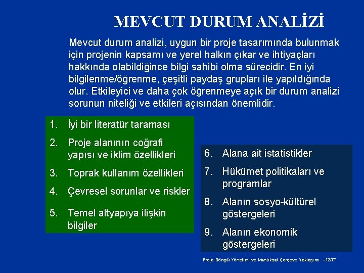 MEVCUT DURUM ANALİZİ Mevcut durum analizi, uygun bir proje tasarımında bulunmak için projenin kapsamı