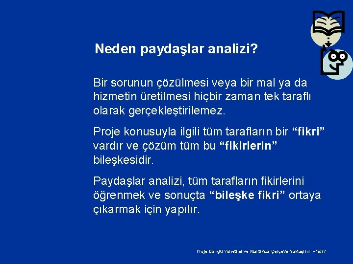 Neden paydaşlar analizi? Bir sorunun çözülmesi veya bir mal ya da hizmetin üretilmesi hiçbir