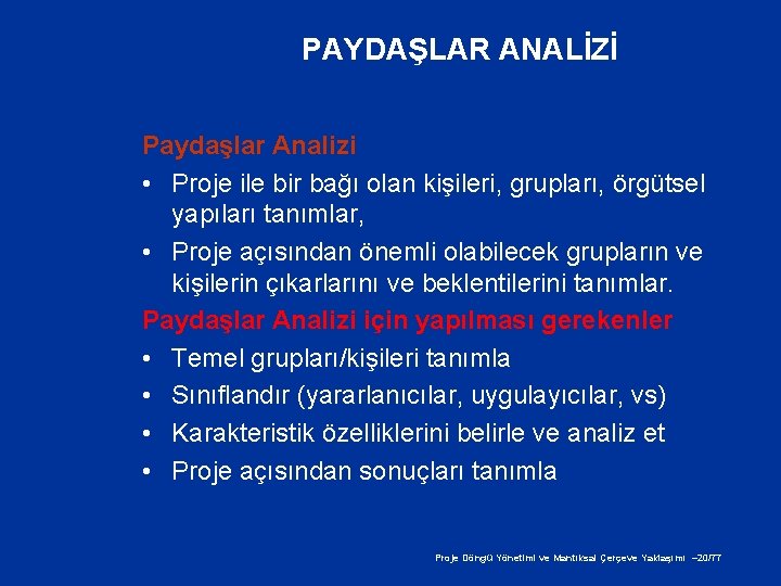 PAYDAŞLAR ANALİZİ Paydaşlar Analizi • Proje ile bir bağı olan kişileri, grupları, örgütsel yapıları