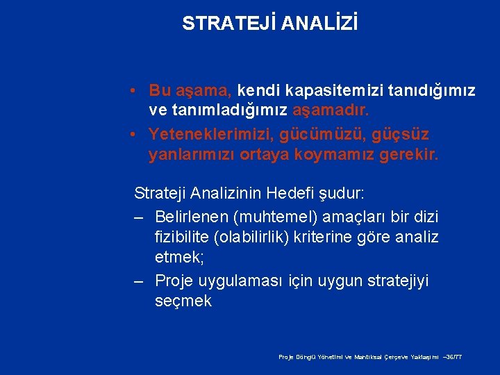 STRATEJİ ANALİZİ • Bu aşama, kendi kapasitemizi tanıdığımız ve tanımladığımız aşamadır. • Yeteneklerimizi, gücümüzü,