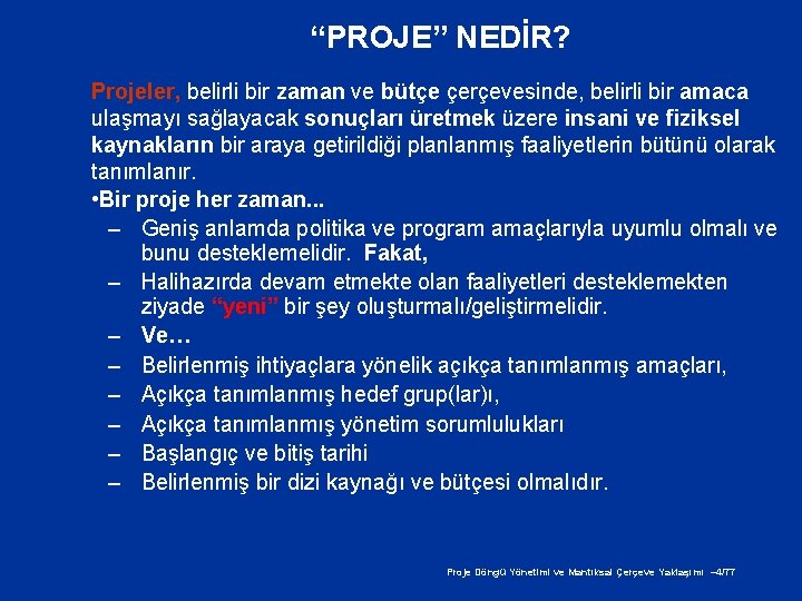 “PROJE” NEDİR? Projeler, belirli bir zaman ve bütçe çerçevesinde, belirli bir amaca ulaşmayı sağlayacak