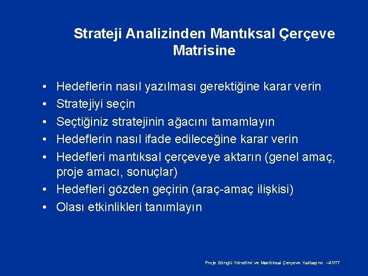 Strateji Analizinden Mantıksal Çerçeve Matrisine • • • Hedeflerin nasıl yazılması gerektiğine karar verin