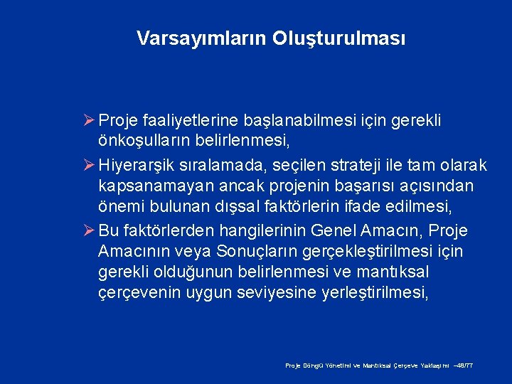 Varsayımların Oluşturulması Ø Proje faaliyetlerine başlanabilmesi için gerekli önkoşulların belirlenmesi, Ø Hiyerarşik sıralamada, seçilen