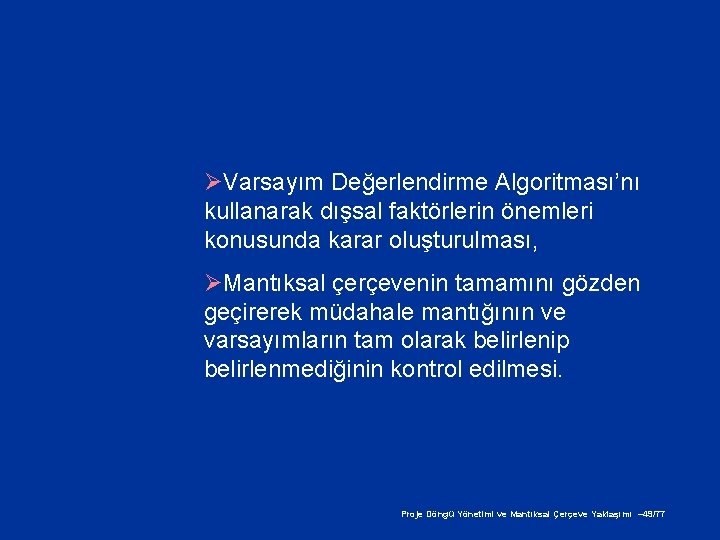 ØVarsayım Değerlendirme Algoritması’nı kullanarak dışsal faktörlerin önemleri konusunda karar oluşturulması, ØMantıksal çerçevenin tamamını gözden