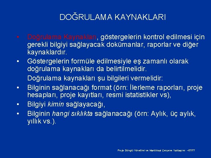 DOĞRULAMA KAYNAKLARI • • • Doğrulama Kaynakları, göstergelerin kontrol edilmesi için gerekli bilgiyi sağlayacak