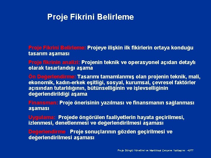 Proje Fikrini Belirleme: Projeye ilişkin ilk fikirlerin ortaya konduğu tasarım aşaması Proje fikrinin analizi: