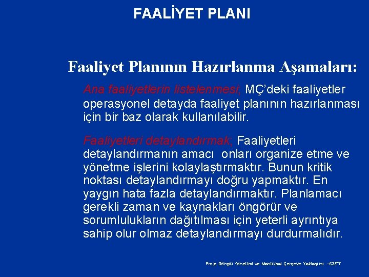 FAALİYET PLANI Faaliyet Planının Hazırlanma Aşamaları: Ana faaliyetlerin listelenmesi; MÇ’deki faaliyetler operasyonel detayda faaliyet