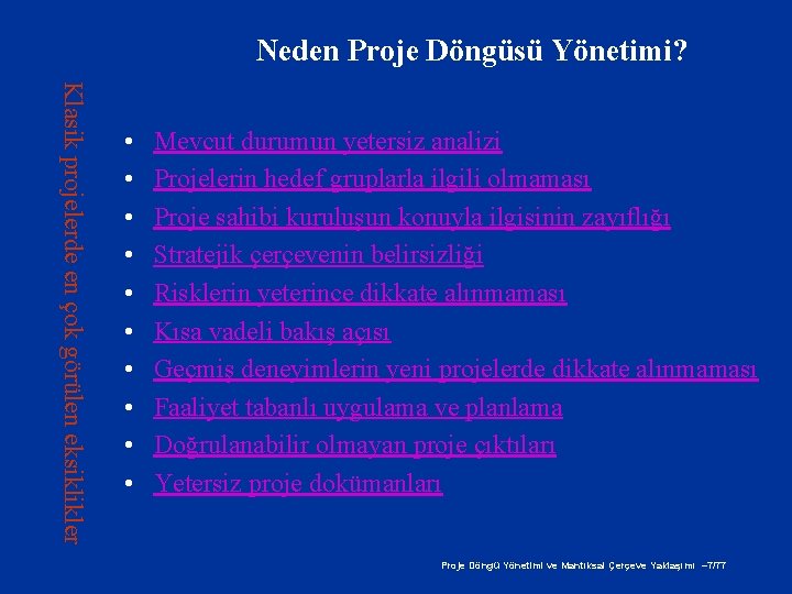 Neden Proje Döngüsü Yönetimi? Klasik projelerde en çok görülen eksiklikler • • • Mevcut