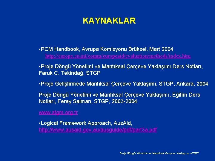 KAYNAKLAR • PCM Handbook, Avrupa Komisyonu Brüksel, Mart 2004 http: //europe. eu. int/comm/europeaid/evaluation/methods/index. htm