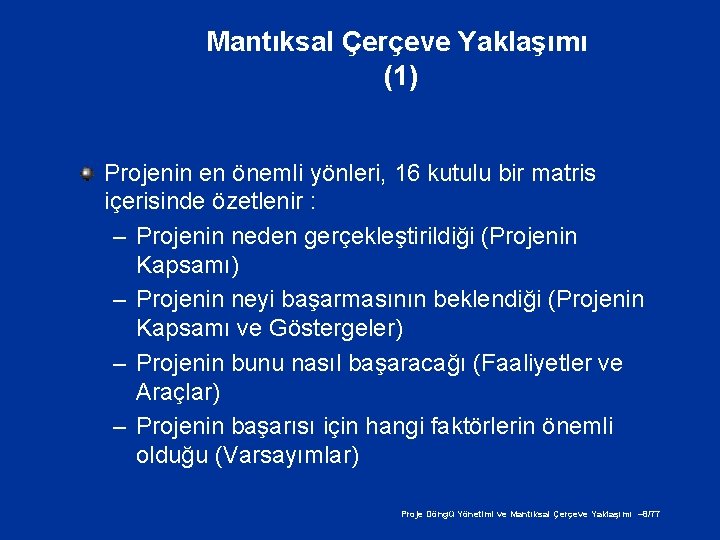 Mantıksal Çerçeve Yaklaşımı (1) Projenin en önemli yönleri, 16 kutulu bir matris içerisinde özetlenir