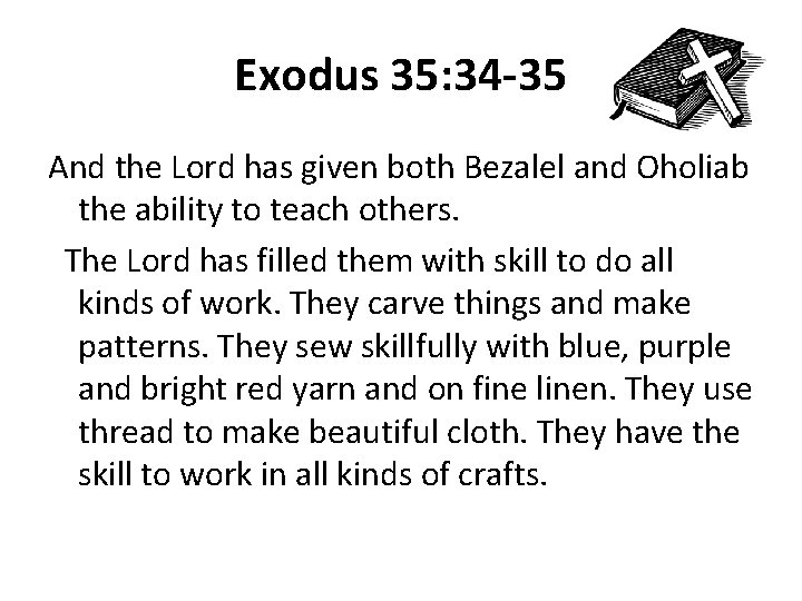 Exodus 35: 34 -35 And the Lord has given both Bezalel and Oholiab the