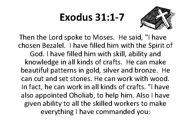 Exodus 31: 1 -7 Then the Lord spoke to Moses. He said, "I have