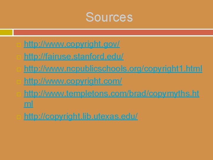 Sources http: //www. copyright. gov/ http: //fairuse. stanford. edu/ http: //www. ncpublicschools. org/copyright 1.