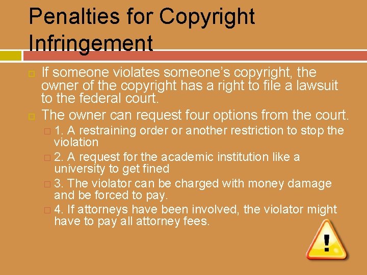 Penalties for Copyright Infringement If someone violates someone’s copyright, the owner of the copyright