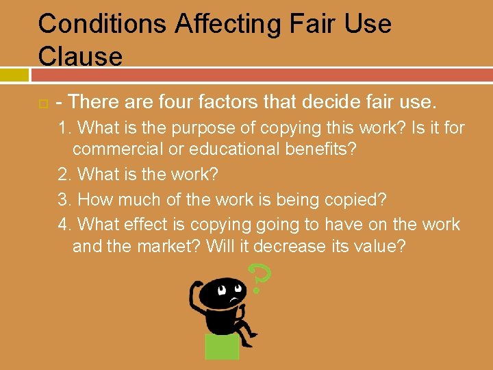 Conditions Affecting Fair Use Clause - There are four factors that decide fair use.