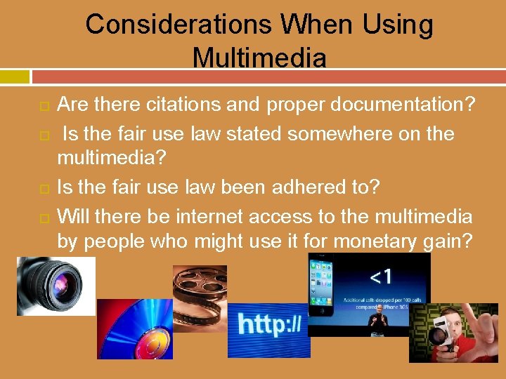 Considerations When Using Multimedia Are there citations and proper documentation? Is the fair use