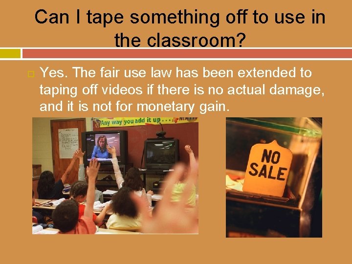 Can I tape something off to use in the classroom? Yes. The fair use