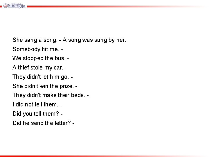 She sang a song. - A song was sung by her. Somebody hit me.