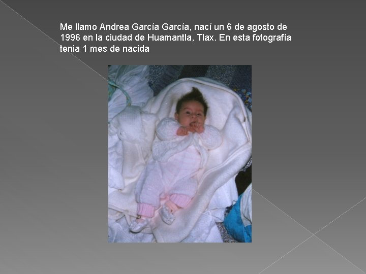 Me llamo Andrea García, nací un 6 de agosto de 1996 en la ciudad