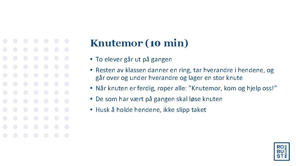 Knutemor (10 min) • To elever går ut på gangen • Resten av klassen