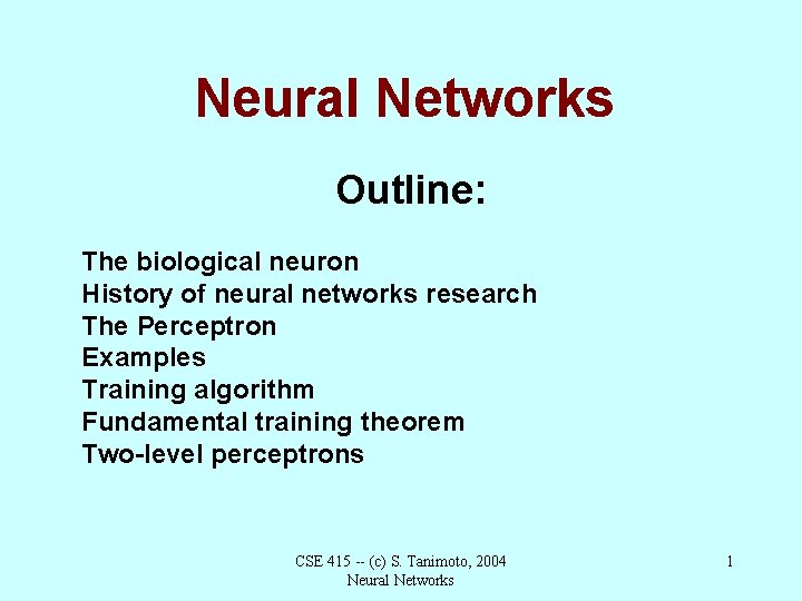 Neural Networks Outline: The biological neuron History of neural networks research The Perceptron Examples