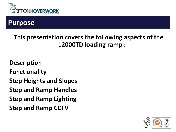 Purpose This presentation covers the following aspects of the 12000 TD loading ramp :