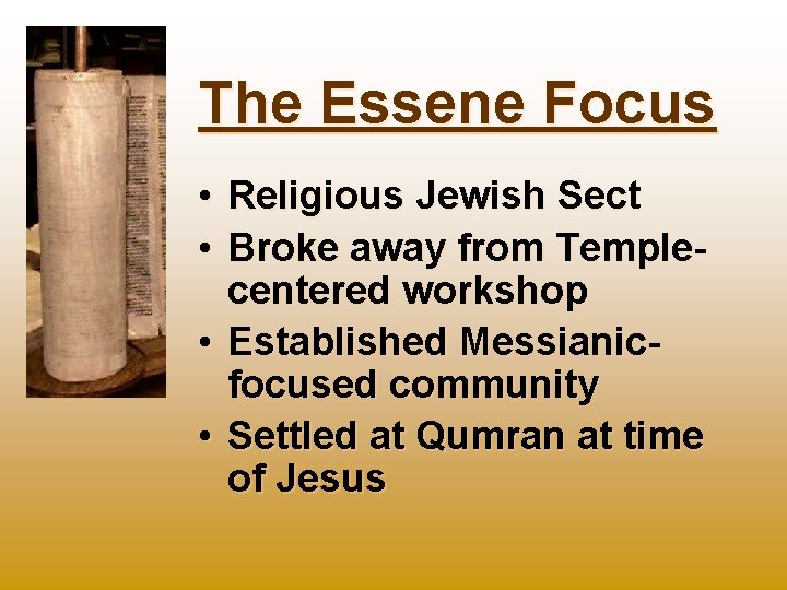 The Essene Focus • • Religious Jewish Sect Broke away from Templecentered workshop •