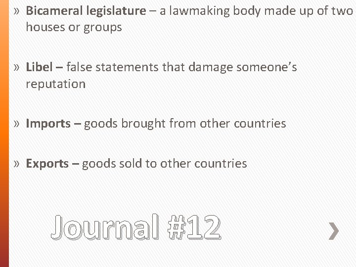 » Bicameral legislature – a lawmaking body made up of two houses or groups