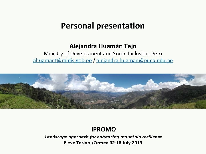 Personal presentation Alejandra Huamán Tejo Ministry of Development and Social Inclusion, Peru ahuamant@midis. gob.