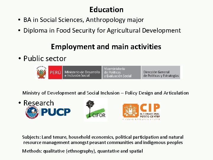 Education • BA in Social Sciences, Anthropology major • Diploma in Food Security for