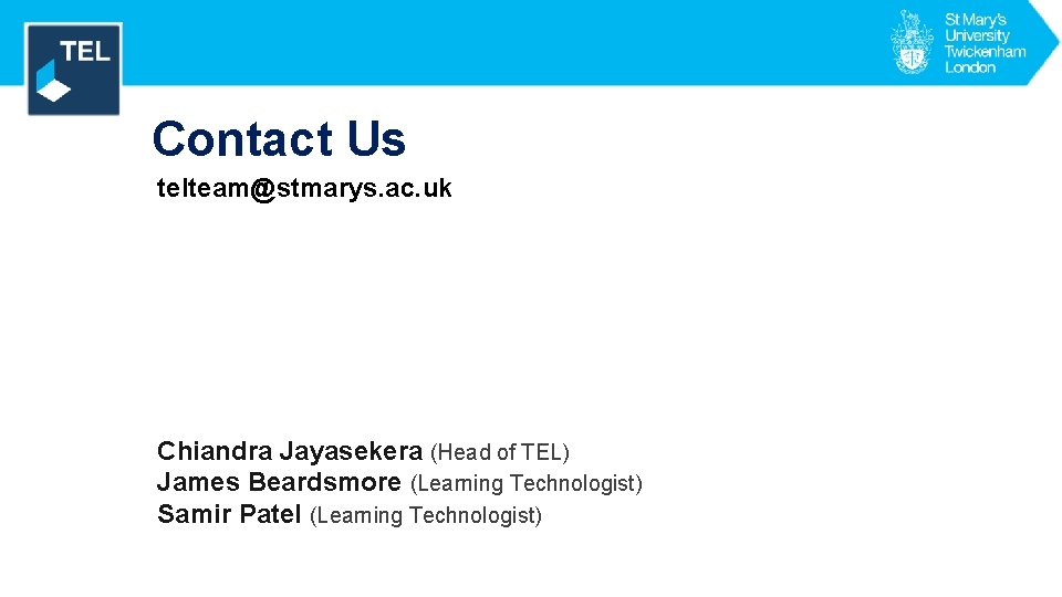 Contact Us telteam@stmarys. ac. uk Chiandra Jayasekera (Head of TEL) James Beardsmore (Learning Technologist)