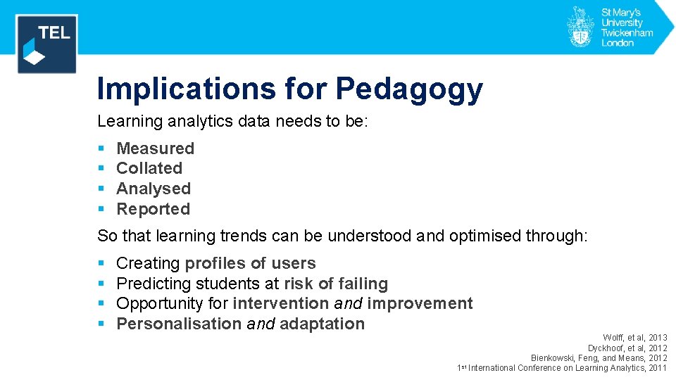 Implications for Pedagogy Learning analytics data needs to be: § § Measured Collated Analysed