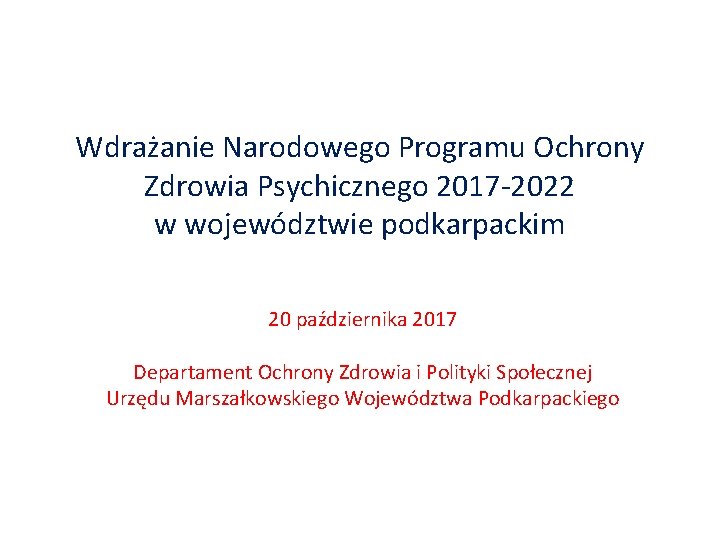 Wdrażanie Narodowego Programu Ochrony Zdrowia Psychicznego 2017 -2022 w województwie podkarpackim 20 października 2017