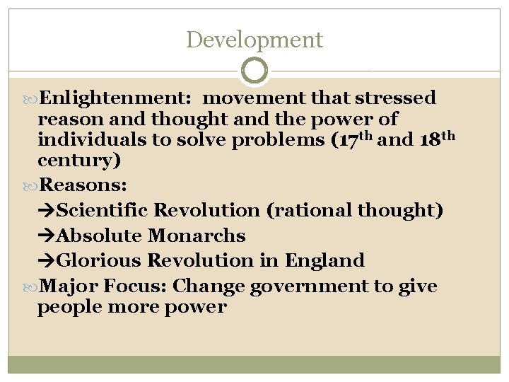 Development Enlightenment: movement that stressed reason and thought and the power of individuals to