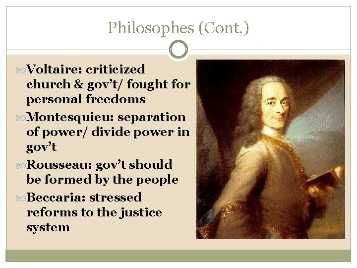 Philosophes (Cont. ) Voltaire: criticized church & gov’t/ fought for personal freedoms Montesquieu: separation
