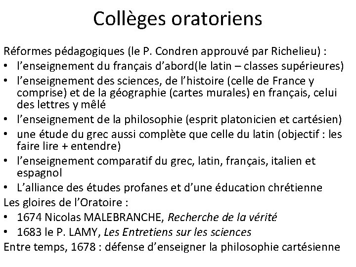 Collèges oratoriens Réformes pédagogiques (le P. Condren approuvé par Richelieu) : • l’enseignement du