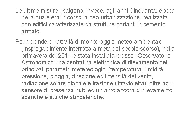 Le ultime misure risalgono, invece, agli anni Cinquanta, epoca nella quale era in corso